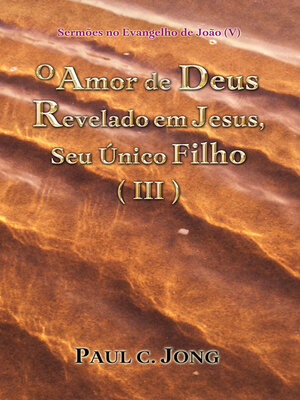 cover image of Sermões no Evangelho de João (V)--O Amor de Deus Revelado em Jesus, Seu Único Filho ( III )